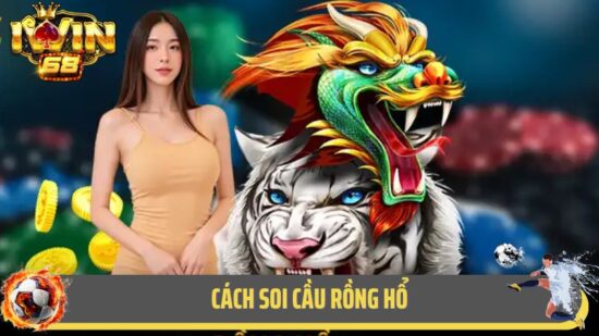Hiệu Quả Từ Cách Soi Cầu Rồng Hổ Tại Cổng Game Iwin68
