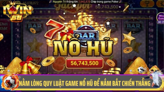 Nằm Lòng Quy Luật Game Nổ Hũ Để Nắm Bắt Chiến Thắng